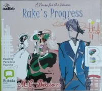 Rake's Progress - A House for the Season Series written by M.C. Beaton performed by Penelope Rawlins on CD (Unabridged)